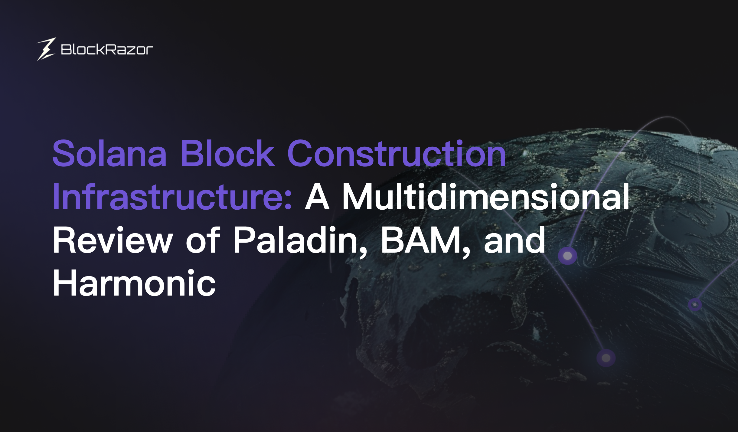 multidimensional examination of Solana’s block building infrastructure, covering its core philosophy, MEV governance strategies, technical roadmaps, yield and performance metrics, and ecosystem impact