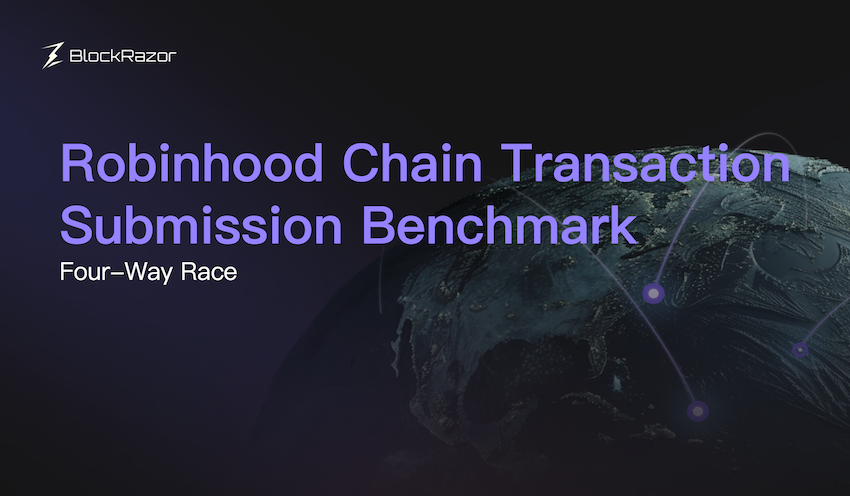 Robinhood Chain transaction submission benchmark: BlockRazor four-way race